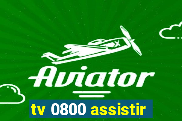 tv 0800 assistir